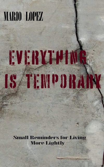 Everything is Temporary – Mario Lopez